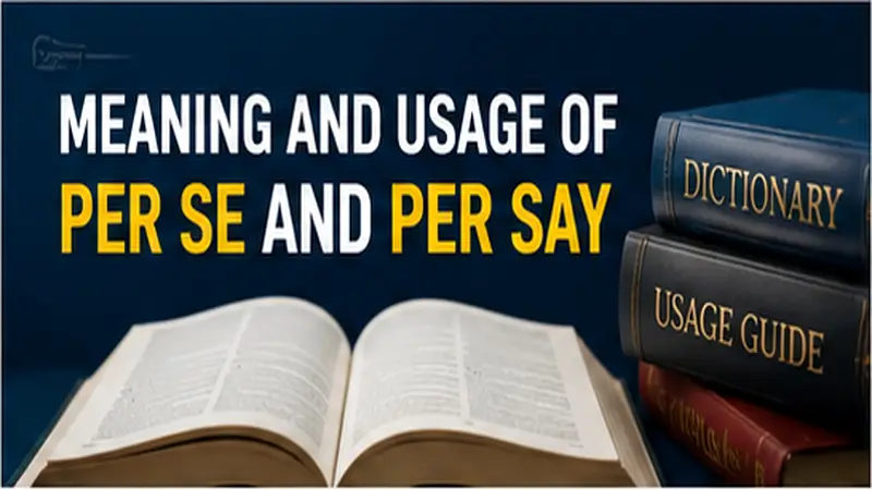 Meaning and Usage of Per Se and Per Say
