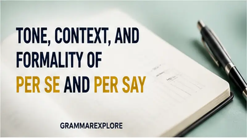 Tone, Context, and Formality of Per Se and Per Say