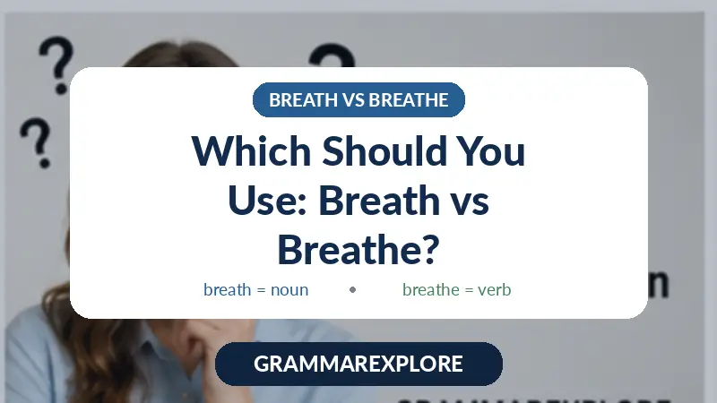 Which Should You Use: Breath vs Breathe?