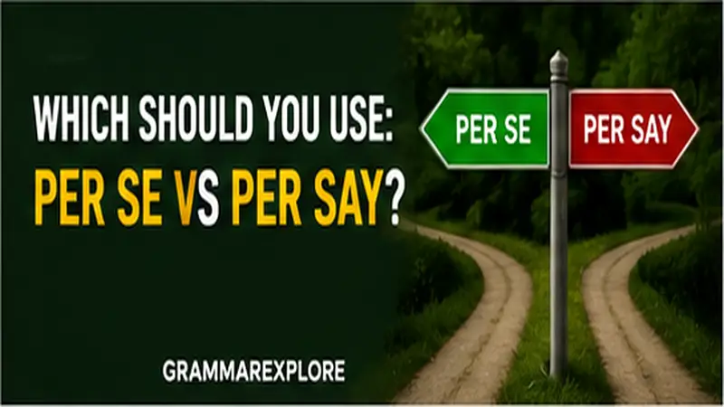 Which Should You Use: Per Se vs Per Say?