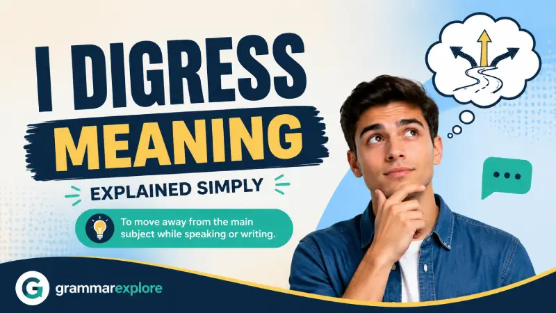 I Digress Meaning: 7 Clear Uses, Examples & Tips